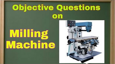 Objective Questions on Milling Operations II Milling Machines ll Part 2 l Mechanical Engineering
