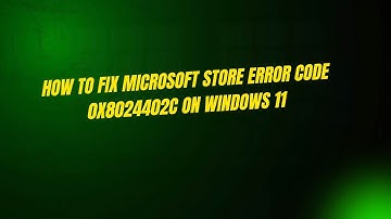 How to Fix Microsoft Store Error Code 0x8024402C on Windows 11