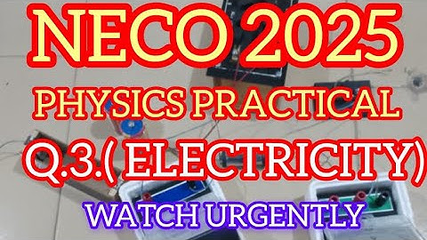 NECO 2025 PHYSICS EXPERIMENT ON ELECTRICITY