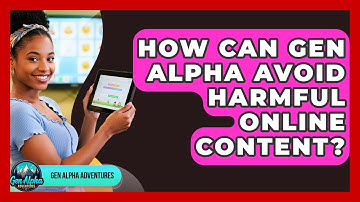 How Can Gen Alpha Avoid Harmful Online Content? - Gen Alpha Adventures