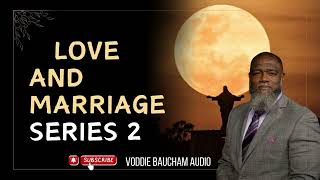 Voddie Baucham  Love and Marriage Series 2