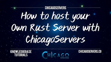 How to host your own Rust Server - ChicagoServers.co