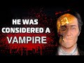 This man was considered a VAMPIRE 200 years ago. | FOG OF HISTORY