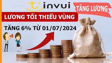 Tăng lương tối thiểu vùng 6% từ ngày 1/7/2024