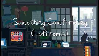 Porter Robinson - Something Comforthing (lofi remix) ~ Kuroko
