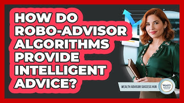 How Do Robo-advisor Algorithms Provide Intelligent Advice? - Wealth Advisor Success Hub