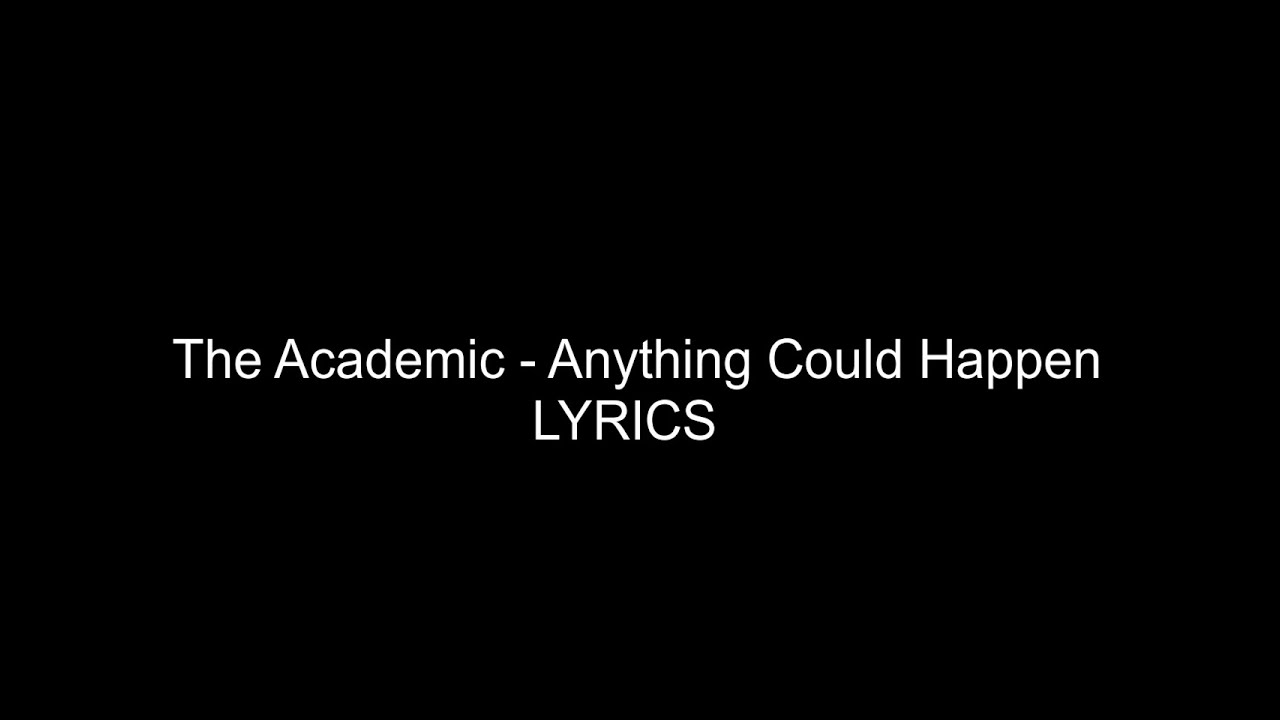 The Academic   Anything Could Happen (LYRICS)