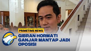 Gibran Hormati Ganjar Mantap Jadi Oposisi