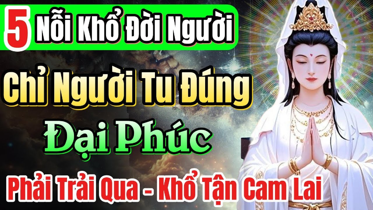 Outline Video Xin chúc mừng, Bạn chứng quả và hưởng đại phúc khi đã tu qua 5 nỗi khổ này | Quán Trà Đời