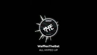 WafflesTheBat - ALL HYPED UP