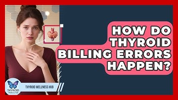 How Do Thyroid Billing Errors Happen? - Thyroid Wellness Hub