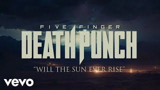 Five Finger Death Punch - Will The Sun Ever Rise