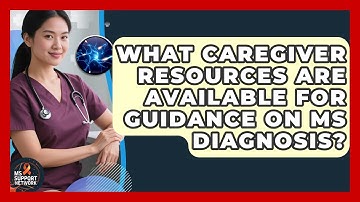 What Caregiver Resources Are Available for Guidance on MS Diagnosis? | MS Support Network
