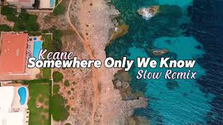 Keane - Somewhere Only We Know - Slow Remix