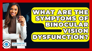 What Are The Symptoms Of Binocular Vision Dysfunction? - Optometry Knowledge Base