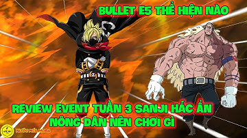 Huyền Thoại Hải Tặc - Review Event Tuần 3 SANJI HẮC ẨN Nông Dân Nên Chơi Gì, BULLET E5 Thể Hiện Nào