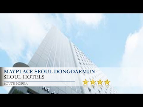 Mayplace Seoul Dongdaemun - Seoul Hotels, South Korea
