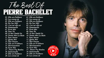 Pierre Bachelet Le Meilleur - Pierre Bachelet Greatest Hits - Pierre Bachelet Album Complet 2021