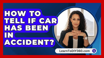 How To Tell If Car Has Been In Accident? - LearnToDIY360.com