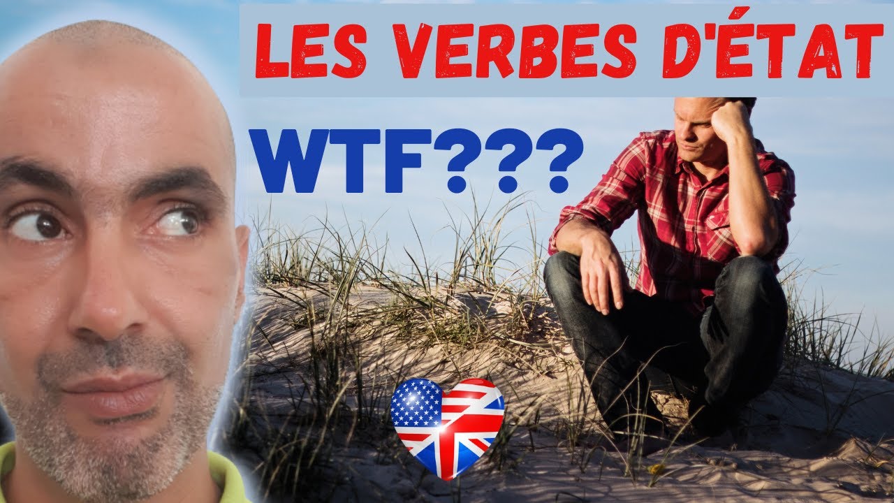 Les Verbes d'état en Anglais - Comment les utiliser correctement et en