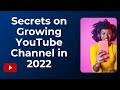 Secrets on growing your youtube channel in 2022 and get paid more