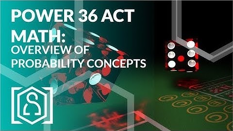 Power 36 ACT Math - Overview of Probability Concepts