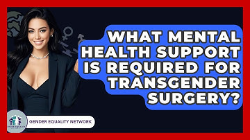 What Mental Health Support Is Required For Transgender Surgery? - Gender Equality Network