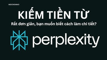 Kiếm tiền từ Perplexity và trình duyệt Comment 2025 - 2026 - Mekong MMO