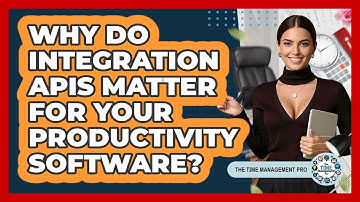 Why Do Integration APIs Matter For Your Productivity Software? - The Time Management Pro