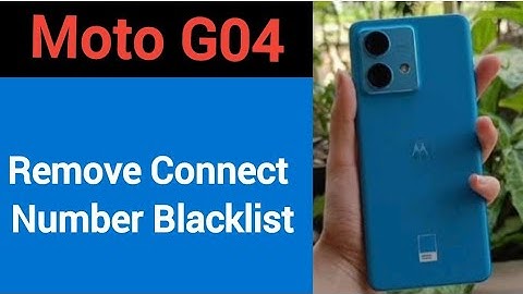 Moto G04 Blacklist me number kaise hataya, How to remove connect number from blocklist in Moto G04