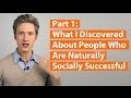 What I discovered about people who are naturally socially successful (Social Success Decoded Part 1)