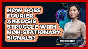 How Does Fourier Analysis Struggle With Non-Stationary Signals?