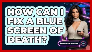 How Can I Fix A Blue Screen Of Death? - Emerging Tech Insider