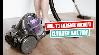 How to Increase Vacuum Cleaner Suction | Tips and Tricks