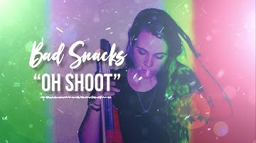 Bad Snacks - Oh Shoot