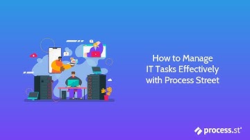 How to Manage IT Tasks Effectively with Process Street