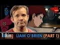 Liam O'Brien | Talking Voices (Part 1)