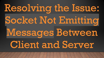 Resolving the Issue: Socket Not Emitting Messages Between Client and Server