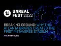 Breaking ground why the atlanta braves created the first metaverse stadium  unreal fest 2022