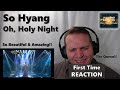 Classical Singer Reaction - So Hyang | Oh, Holy Night. My favorite performance of this song!