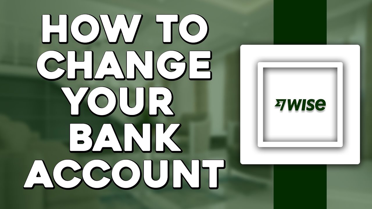 How To Change Your Bank Account On Wise (Easiest Way) - YouTube