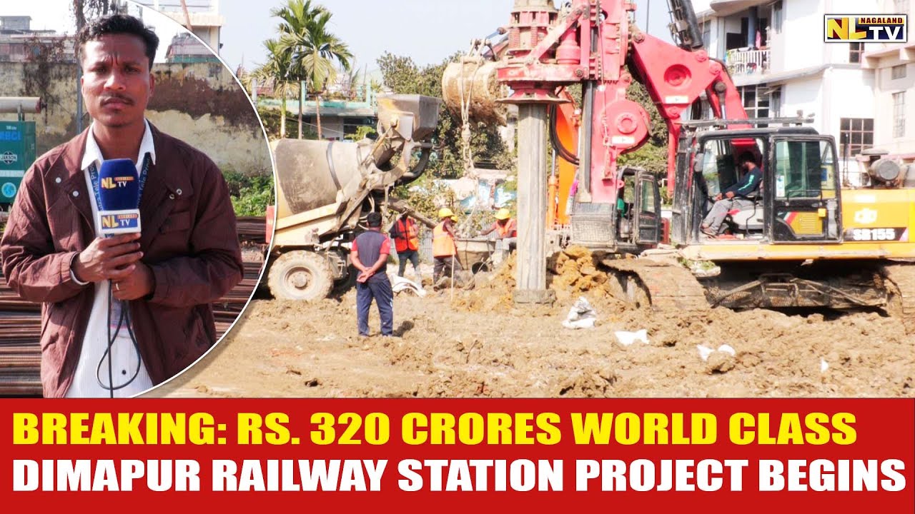 BREAKING: RS. 320 CRORES WORLD CLASS DIMAPUR RAILWAY STATION PROJECT BEGINS