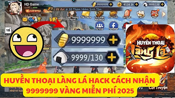 Huyền Thoại Làng Lá CÁCH TẢI BẢN HACK NHẬN 99,999,999 VÀNG, BẠC TRÊN IOS/ANDROID MỚI NHẤT