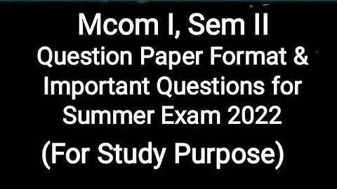 Mcom I, Sem II - Question Paper Format & Important Questions for Study Purpose in Summer Exam 2022