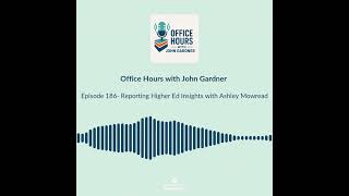 Office Hours with John Gardner- Reporting Higher Ed Insights #highereducation #podcast