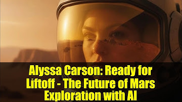 Alyssa Carson: Ready for Liftoff - The Future of Mars Exploration with AI