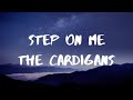 The Cardigans- Step On Me Lyrics