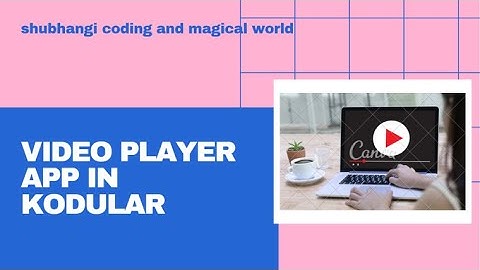 Video Player Application In Kodular | Shubhangi coding and magical world