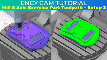 ENCY CAM Tutorial 59 | Milling 5 Axis Part Making Toolpath Setup 2
