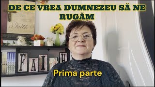 DE CE VREA DUMNEZEU SĂ NE RUGĂM - Partea a I-a